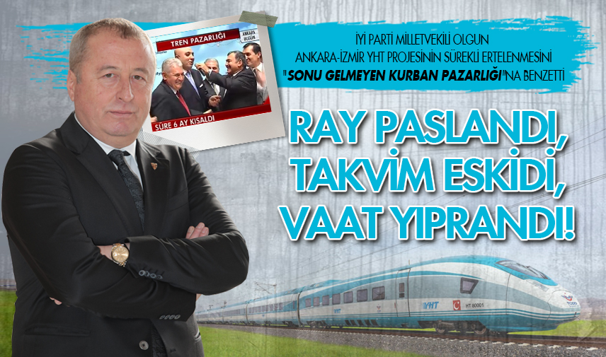 Olgun: Ray paslandı, takvim eskidi, vaat yıprandı